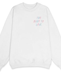 Áo sweater local brand "Too busy to love"